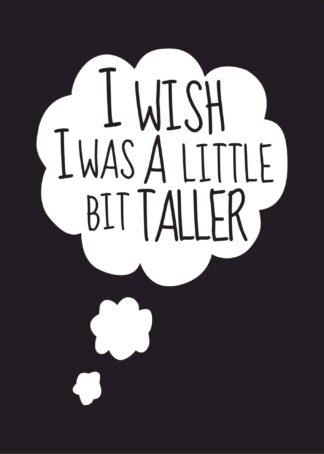 I wish I was a little bit taller text poster