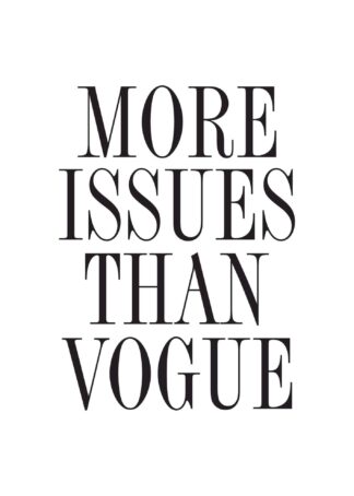 More issues than Vogue text poster