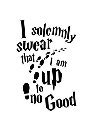 I solemnly swear that I am up to no good text poster