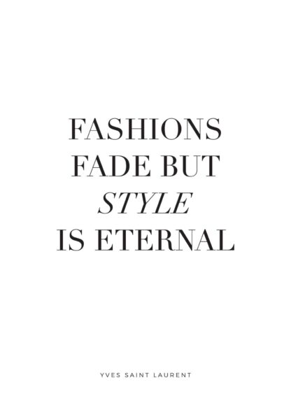 Fashions fade, style is eternal text poster