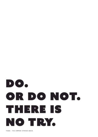 Do or do not, there is no try text poster